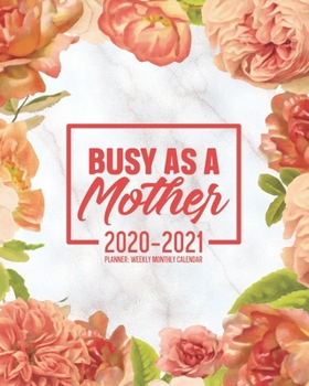 Paperback Busy As A Mother 2020-2021 Planner: Weekly Monthly Calendar: 12 Month Agenda & Organizer Motivational & Inspirational Quotes Pink Floral Diary For Mom Book