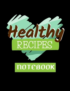 Healthy Rrecipes Notebook: Lined Notebook - Large (8.5 x 11 inches) - 120 Pages -