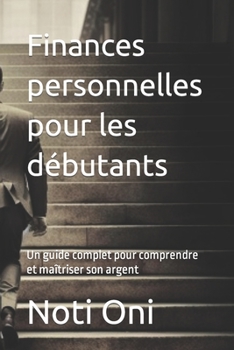 Paperback Finances personnelles pour les débutants: Un guide complet pour comprendre et maîtriser son argent [French] Book