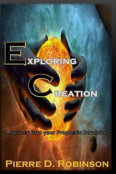 Paperback Exploring Creation: A Journey into Your Prophetic Dominion Book