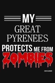 Paperback My Great Pyrenees Protects Me From Zombies 2020 Calender: Great Pyrenees 2020 Calender Book