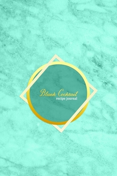 Blank Cocktail Recipe Journal: Cocktail mixing logbook for alcohol drinkers, bartenders and mixologists | Record, rate, review and test your cock-tail ... | Aqua blue marble and gold cover design