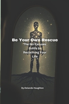 Paperback Be Your Own Rescue: The No-Excuses Guide to Reclaiming Your Life Book