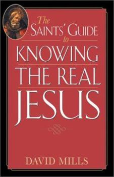 Paperback The Saints' Guide to Knowing the Real Jesus Book