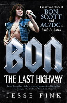 Paperback Bon: The Last Highway: The Untold Story of Bon Scott and Ac/DC's Back in Black Book