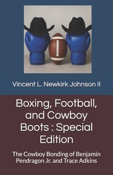 Boxing, Football, and Cowboy Boots : Special Edition: The Cowboy Bonding of Benjamin Pendragon Jr. and Trace Adkins