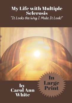 Paperback My Life with Multiple Sclerosis: It Looks the Way I Make It Look! Book