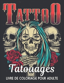 Paperback Tatouages Livre de Coloriage pour Adulte: Un Livre de Coloriage pour Adultes, Cadeau Incroyable pour les amateurs de tatouage 50 tatouages unilat?raux [French] Book