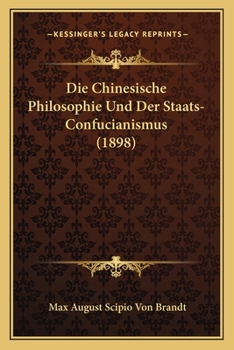 Paperback Die Chinesische Philosophie Und Der Staats-Confucianismus (1898) [German] Book