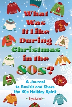 What Was It Like During Christmas in the 80s?: A Journal to Revisit and Share the 80s Holiday Spirit
