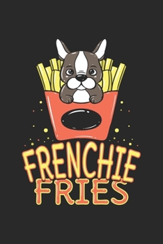 Frenchie Fries: French Bulldog Notizbuch / Tagebuch / Heft mit Karierten Seiten. Notizheft mit Weißen Karo Seiten, Malbuch, Journal, Sketchbuch, Planer für Termine oder To-Do-Liste.