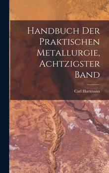 Hardcover Handbuch Der Praktischen Metallurgie, Achtzigster Band [German] Book