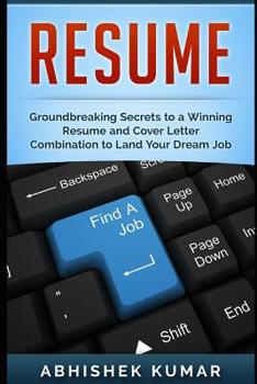 Paperback Resume: Groundbreaking Secrets to a Winning Resume and Cover Letter Combination to Land Your Dream Job Book