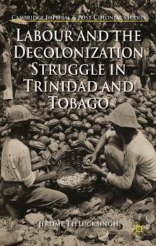 Hardcover Labour and the Decolonization Struggle in Trinidad and Tobago Book