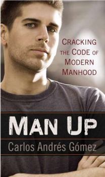 Hardcover Man Up: Cracking the Code of Modern Manhood Book