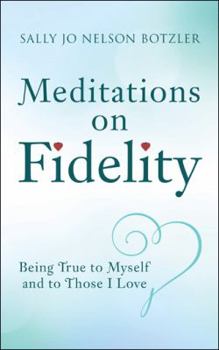 Paperback Meditations on Fidelity: Being True to Myself and to Those I Love Book