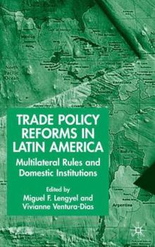 Hardcover Trade Policy Reforms in Latin America: Multilateral Rules and Domestic Institutions Book
