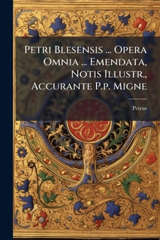 Paperback Petri Blesensis ... Opera Omnia ... Emendata, Notis Illustr., Accurante P.p. Migne Book