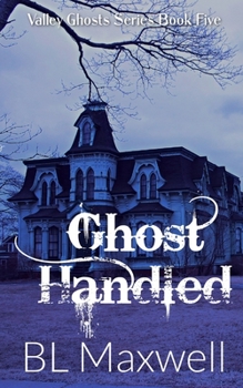 Ghost Handled - Book #3 of the Valley Ghosts