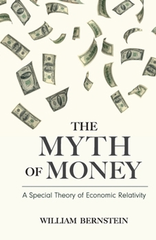 Paperback The Myth of Money: A Special Theory of Economic Relativity Book