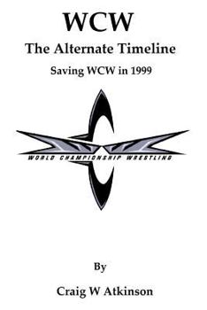 Paperback WCW: The Atlernate Timeline: Saving WCW in 1999 Book