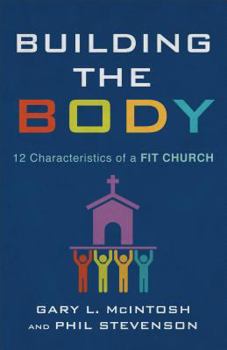 Paperback Building the Body: 12 Characteristics of a Fit Church Book