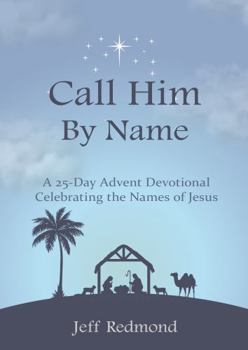 Paperback Call Him By Name: A 25-Day Advent Devotional Celebrating the Names of Jesus Book
