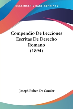 Paperback Compendio De Lecciones Escritas De Derecho Romano (1894) [Spanish] Book