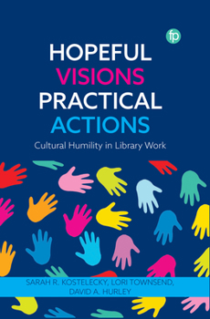 Paperback Hopeful Visions, Practical Actions: Cultural Humility in Library Work Book