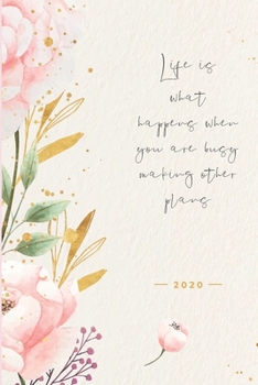 Life is What Happens When You are Busy Making Other Plans. 2020 Weekly and Monthly Planner: 12 Months Daily Calendar Book with Notes, Budget and ... (Calendars, Planners & Personal Organisers)