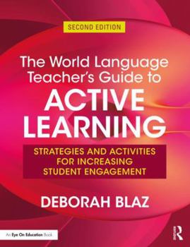 Paperback The World Language Teacher's Guide to Active Learning: Strategies and Activities for Increasing Student Engagement Book