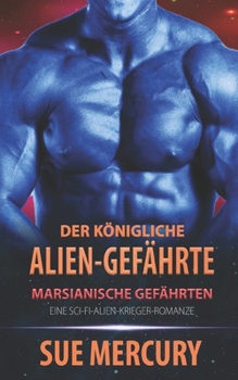 Der königliche Alien-Gefährte: Ein Sci-Fi-Liebesroman mit Bestellbräuten (Marsianische Gefährten) (German Edition)