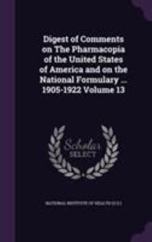 Hardcover Digest of Comments on The Pharmacopia of the United States of America and on the National Formulary ... 1905-1922 Volume 13 Book