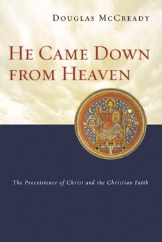 He Came Down from Heaven: The Preexistence of Christ And the Christian Faith