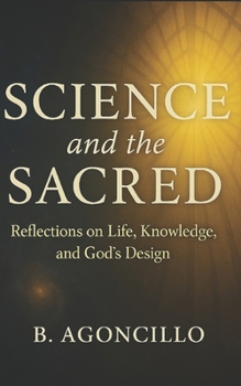 Paperback Science and the Sacred: Reflections on Life, Knowledge, and God's Design Book