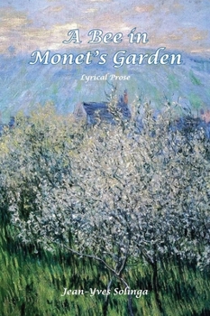 Hardcover A Bee in Monet's Garden: Lyrical Prose Book