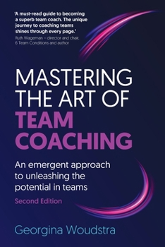 Paperback Mastering the Art of Team Coaching (Second Edition): An emergent approach to unleashing the potential in teams Book