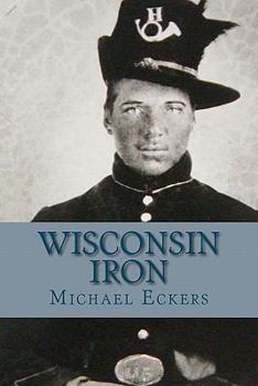Paperback Wisconsin Iron: A Novel of the Civil War Book