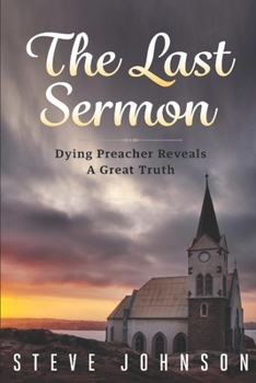 Paperback The Last Sermon: Dying Preacher Reveals A Great Truth Book