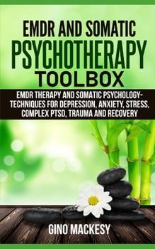 Paperback EMDR and Somatic Psychotherapy Toolbox: EMDR Therapy and Somatic Psychology - Techniques for Depression, Anxiety, Stress, Complex PTSD, Trauma and Rec Book