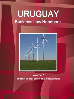 Paperback Uruguay Business Law Handbook Volume 7 Energy Sector Laws and Regulations Book