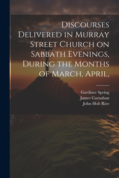 Paperback Discourses Delivered in Murray Street Church on Sabbath Evenings, During the Months of March, April, Book