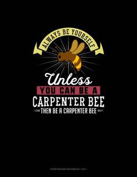 Paperback Always Be Yourself Unless You Can Be A Carpenter Bee Then Be A Carpenter Bee: Storyboard Notebook 16:9 Book