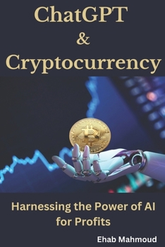 Paperback ChatGPT and Cryptocurrency: Harnessing the Power of AI for Profits Book