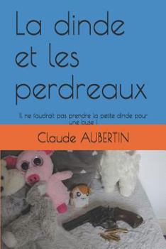 Paperback La Dinde Et Les Perdreaux: Il Ne Faudrait Pas Prendre La Petite Dinde Pour Une Buse ! [French] Book
