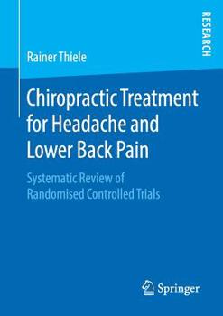 Paperback Chiropractic Treatment for Headache and Lower Back Pain: Systematic Review of Randomised Controlled Trials Book