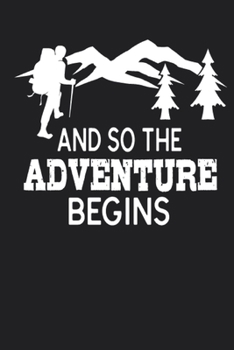And So The Adventure Begins Hiking Notebook