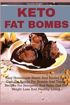 Paperback Keto Fat Bombs: Easy Homemade Sweet And Savory Low Carb Fat Bombs For Snacks And Treats, Recipes For Ketogenic And Paleo Diet For Weig Book