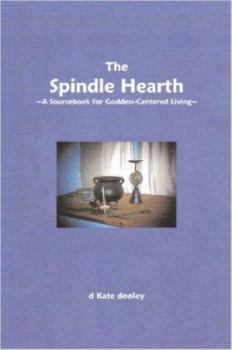 Paperback The Spindle Hearth ~A Sourcebook for Goddess-Centered Living~ Book