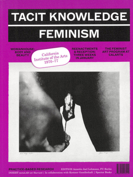 Paperback Tacit Knowledge: Post Studio/Feminism: Calarts 1970-1977 Book